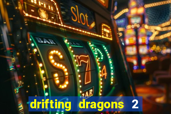 drifting dragons 2 temporada drifting dragons vai ter